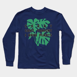 Sorry, I have plants Long Sleeve T-Shirt